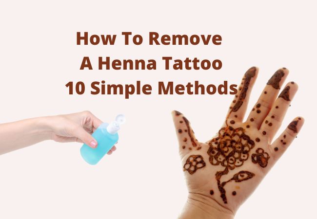 How To Remove A Henna Tattoo:10 Simple Methods